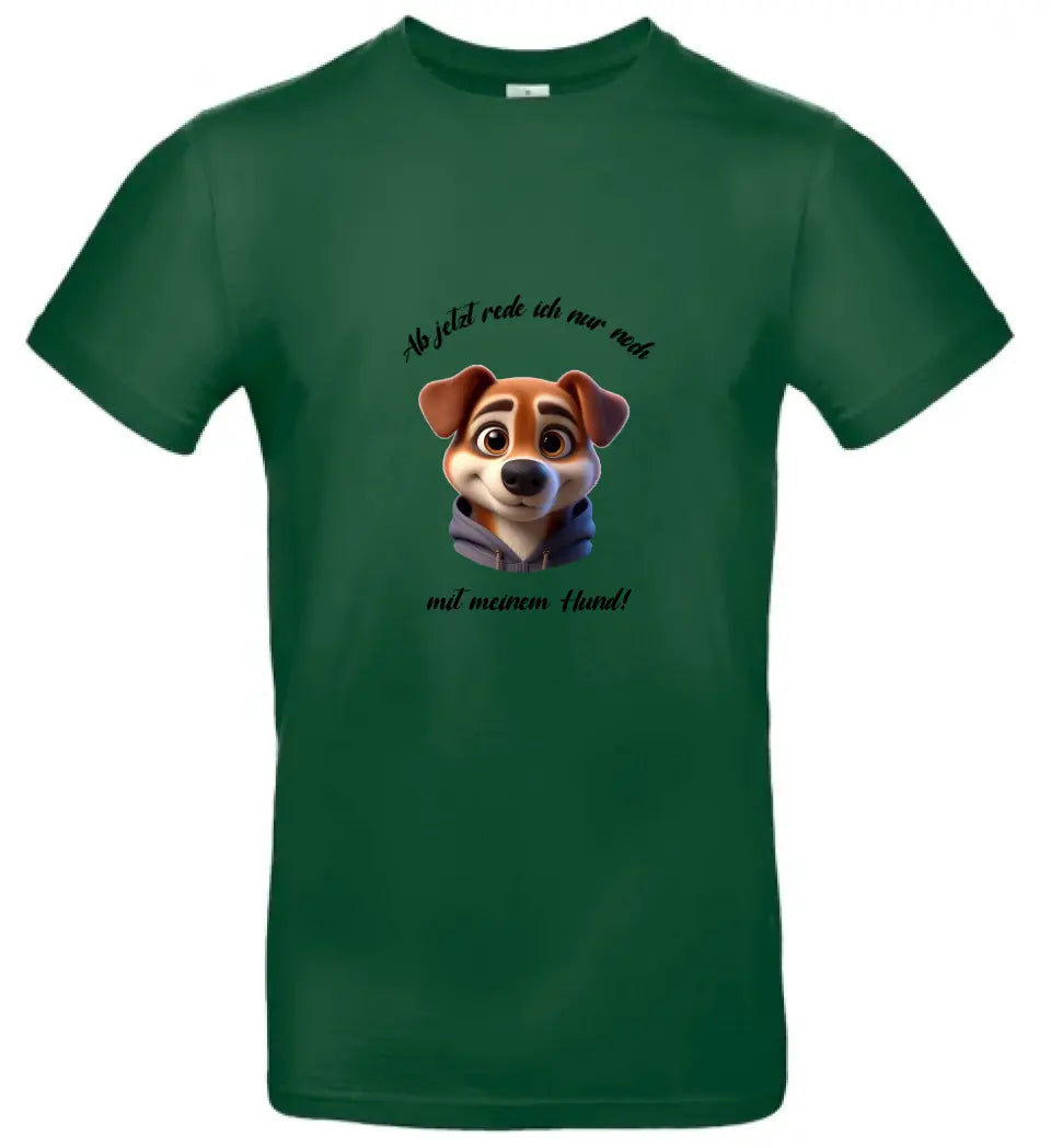 Männer Basic T Shirt 2 * Ab jetzt rede ich... Hund * personalisierbar