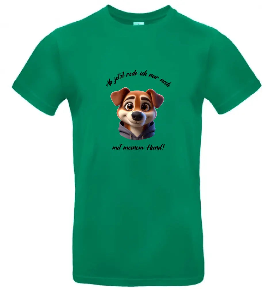 Männer Basic T Shirt 2 * Ab jetzt rede ich... Hund * personalisierbar