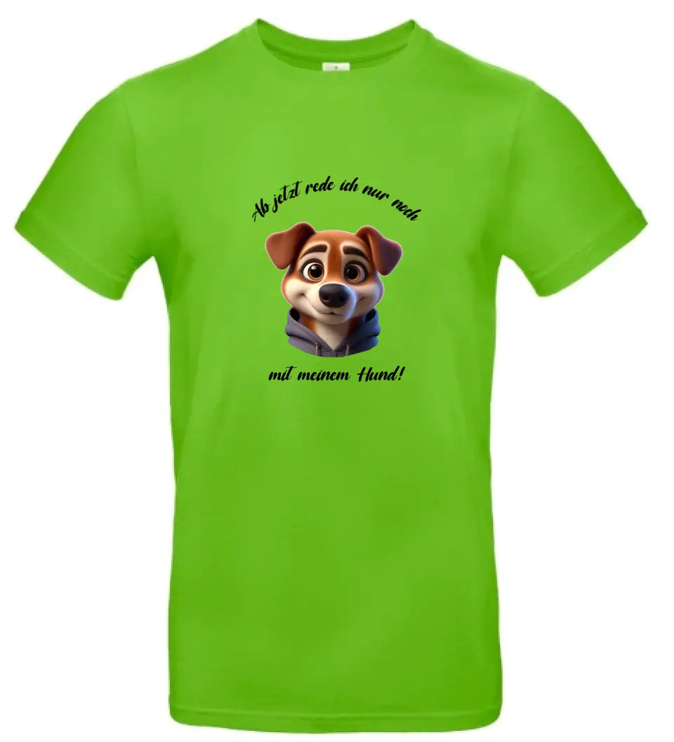 Männer Basic T Shirt 2 * Ab jetzt rede ich... Hund * personalisierbar