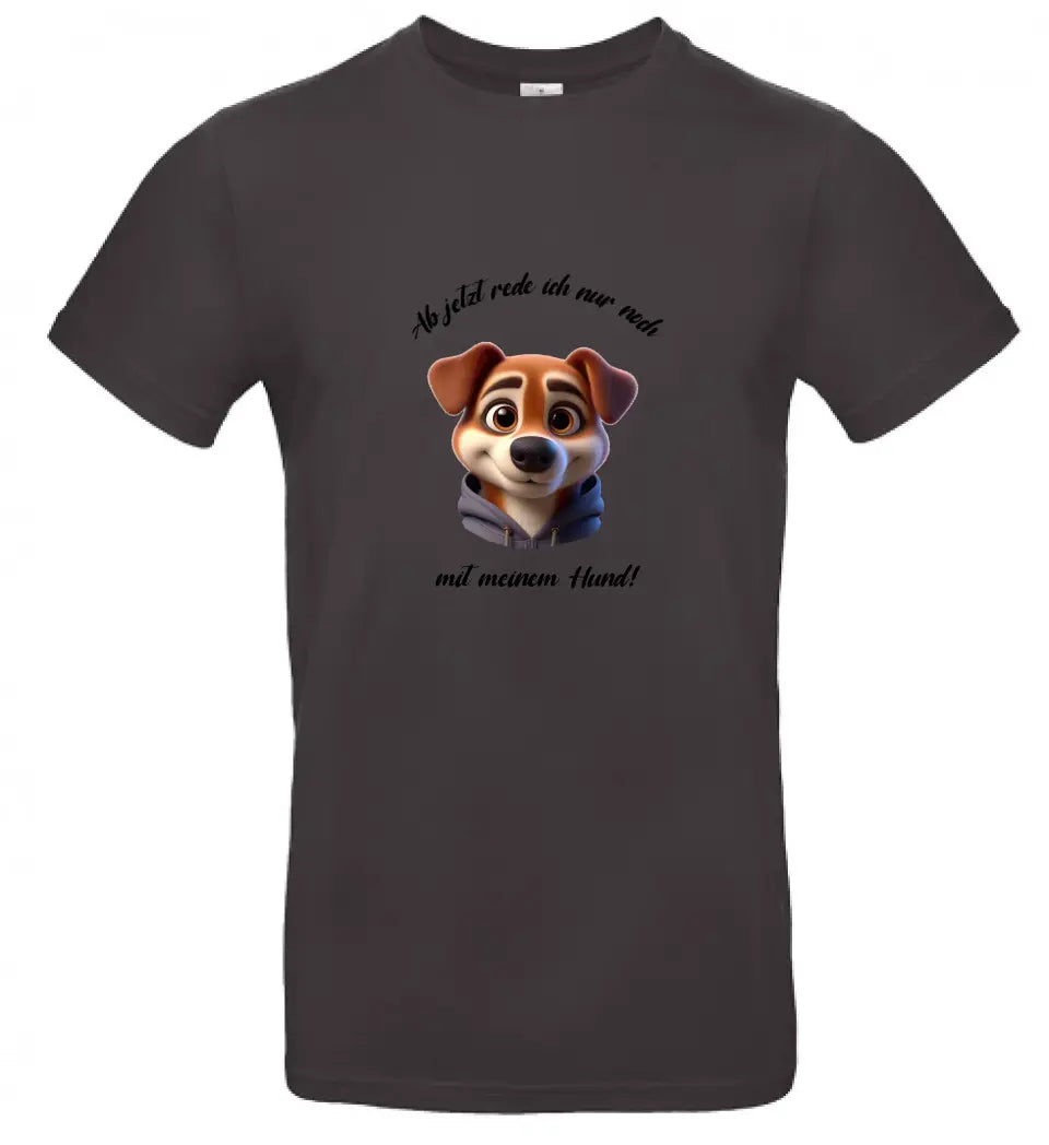 Männer Basic T Shirt 2 * Ab jetzt rede ich... Hund * personalisierbar