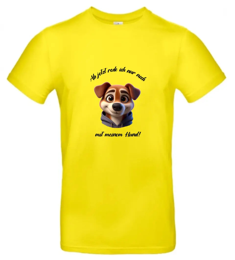 Männer Basic T Shirt 2 * Ab jetzt rede ich... Hund * personalisierbar