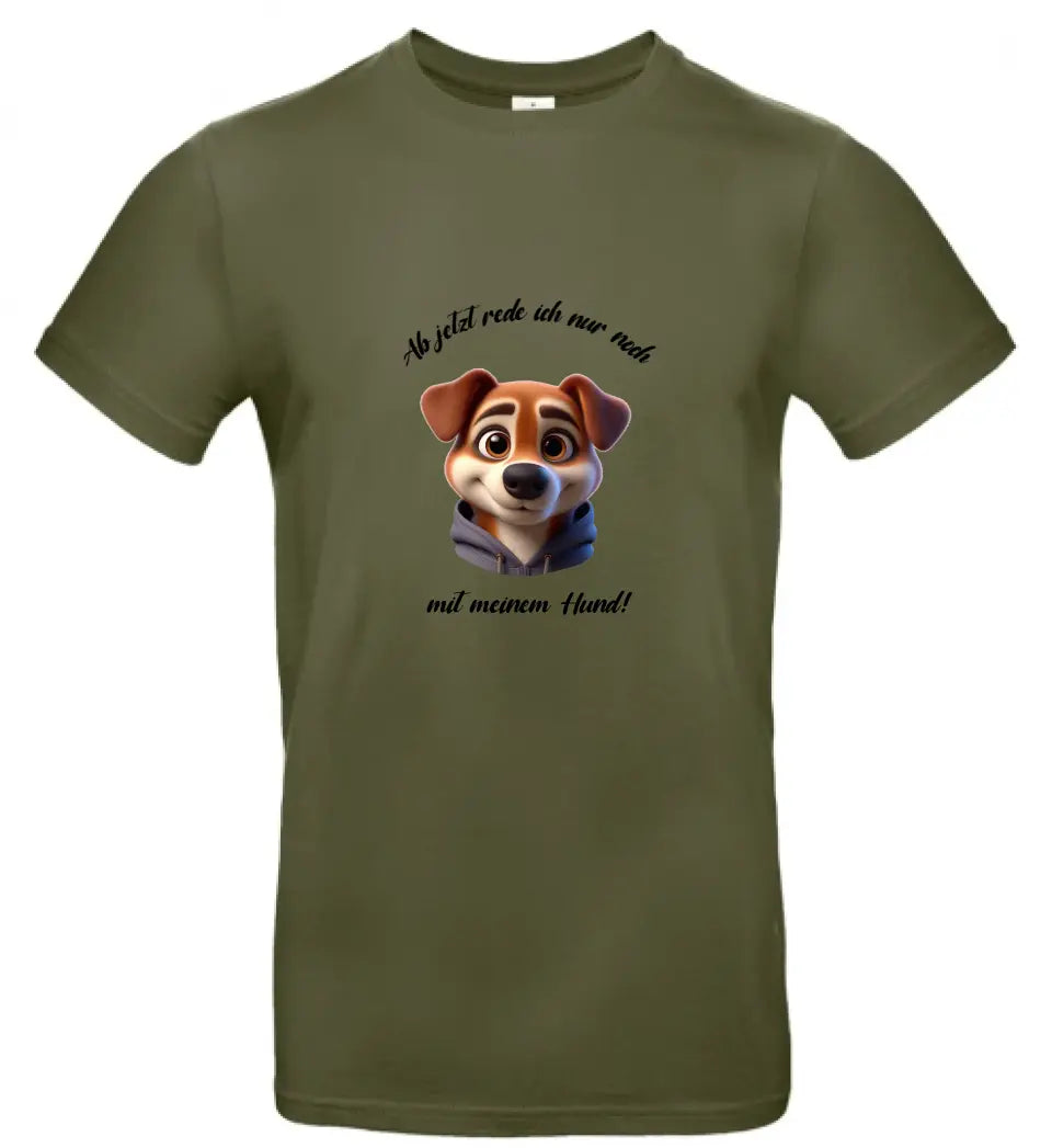Männer Basic T Shirt 2 * Ab jetzt rede ich... Hund * personalisierbar