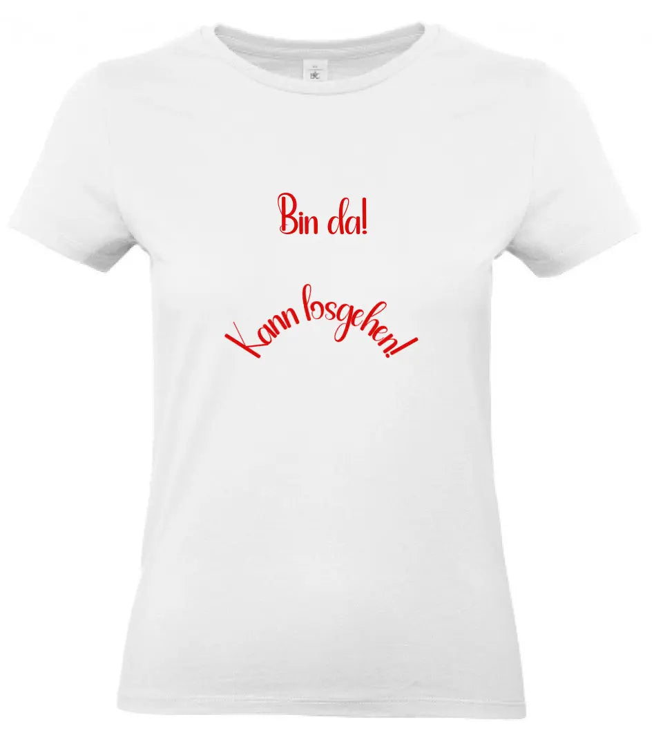 Frauen Basic T Shirt * Bin da! * personalisierbar