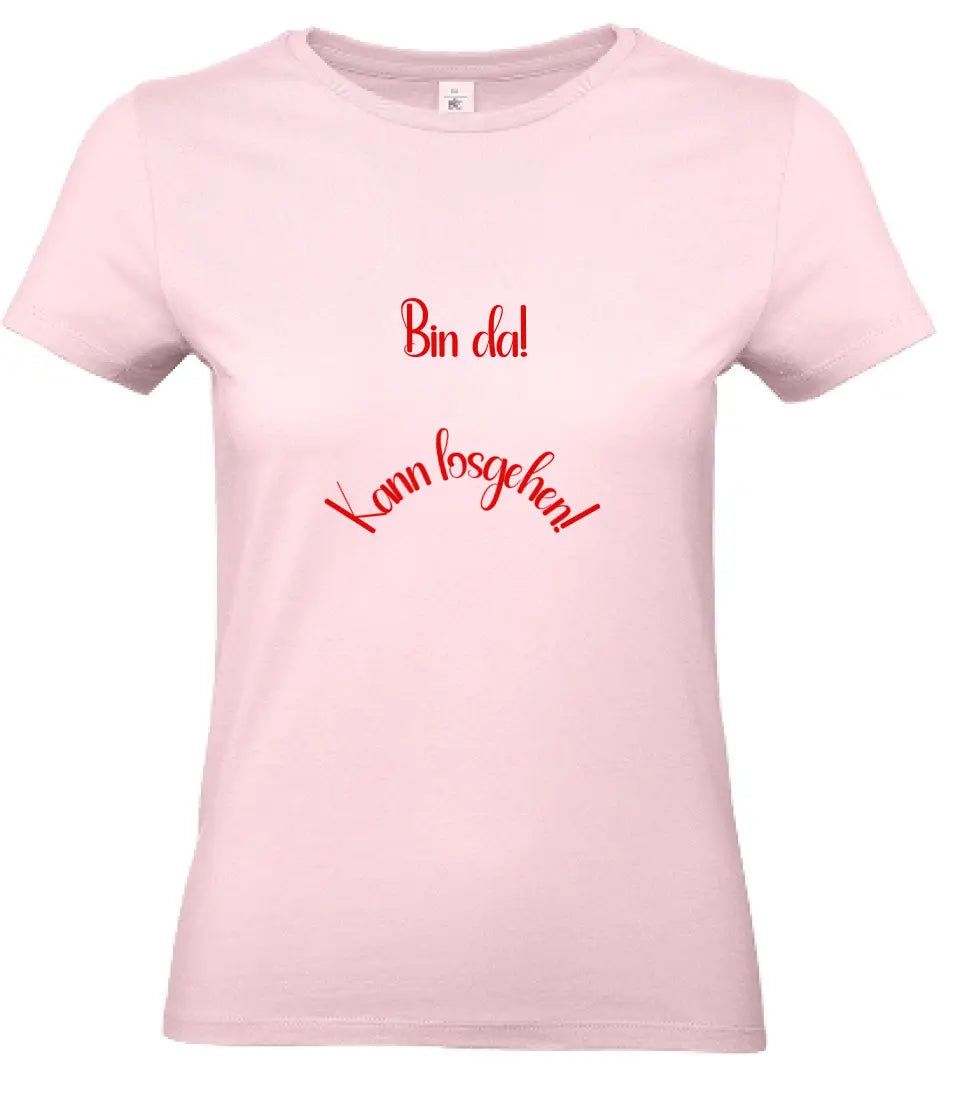 Frauen Basic T Shirt * Bin da! * personalisierbar