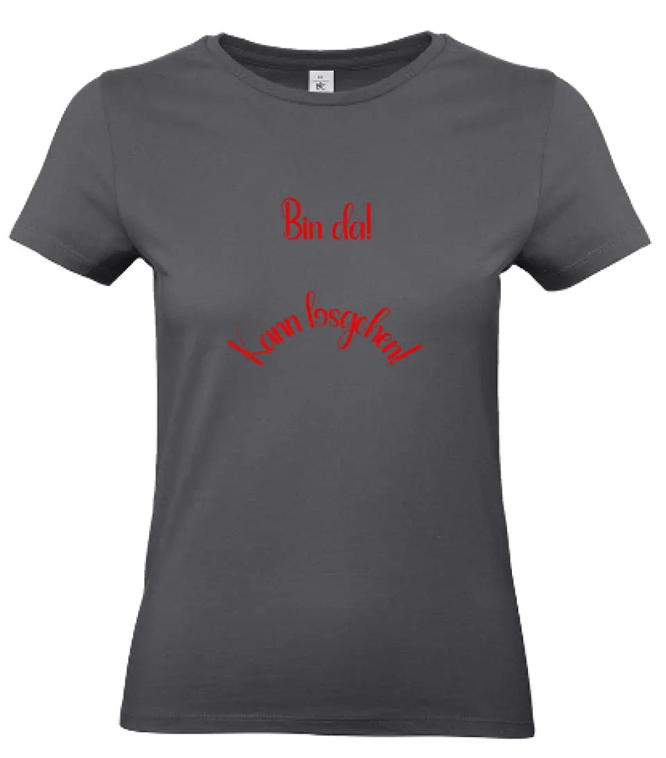 Frauen Basic T Shirt * Bin da! * personalisierbar