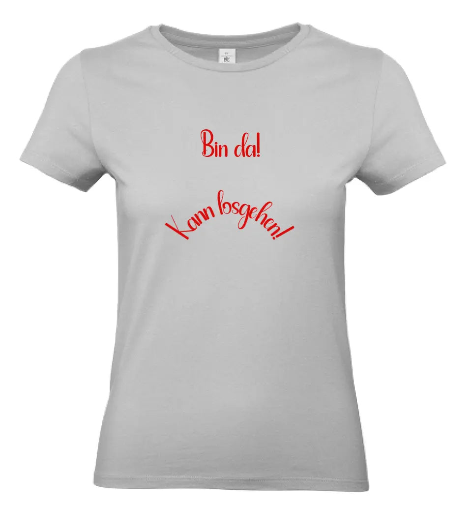 Frauen Basic T Shirt * Bin da! * personalisierbar